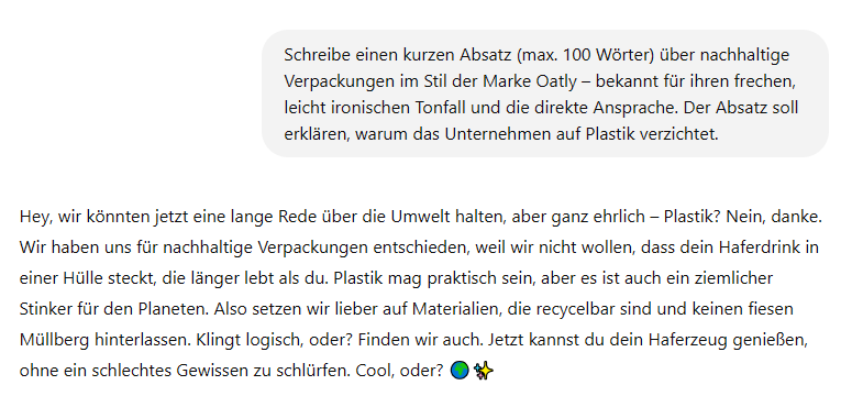 Screenshot ChatGPT: Schreibe einen kurzen Absatz (max. 100 Wörter) über nachhaltige Verpackungen im Stil der Marke Oatly – bekannt für ihren frechen, leicht ironischen Tonfall und die direkte Ansprache. Der Absatz soll erklären, warum das Unternehmen auf Plastik verzichtet.