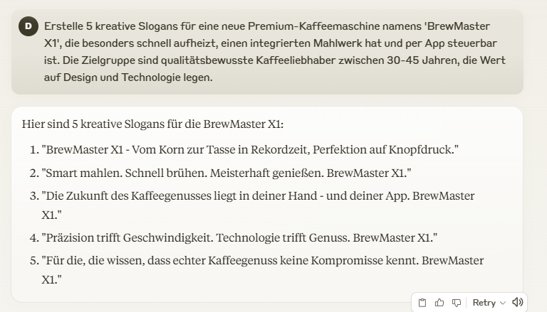 Screenshot claude: Erstelle 5 kreative Slogans für eine neue Premium-Kaffeemaschine namens 'BrewMaster X1', die besonders schnell aufheizt, einen integrierten Mahlwerk hat und per App steuerbar ist. Die Zielgruppe sind qualitätsbewusste Kaffeeliebhaber zwischen 30-45 Jahren, die Wert auf Design und Technologie legen.